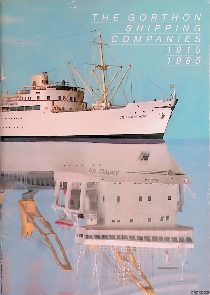 Axelson, Kjell A. & Tomas Johannesson - The Gorthon Shipping Companies 1915-1985