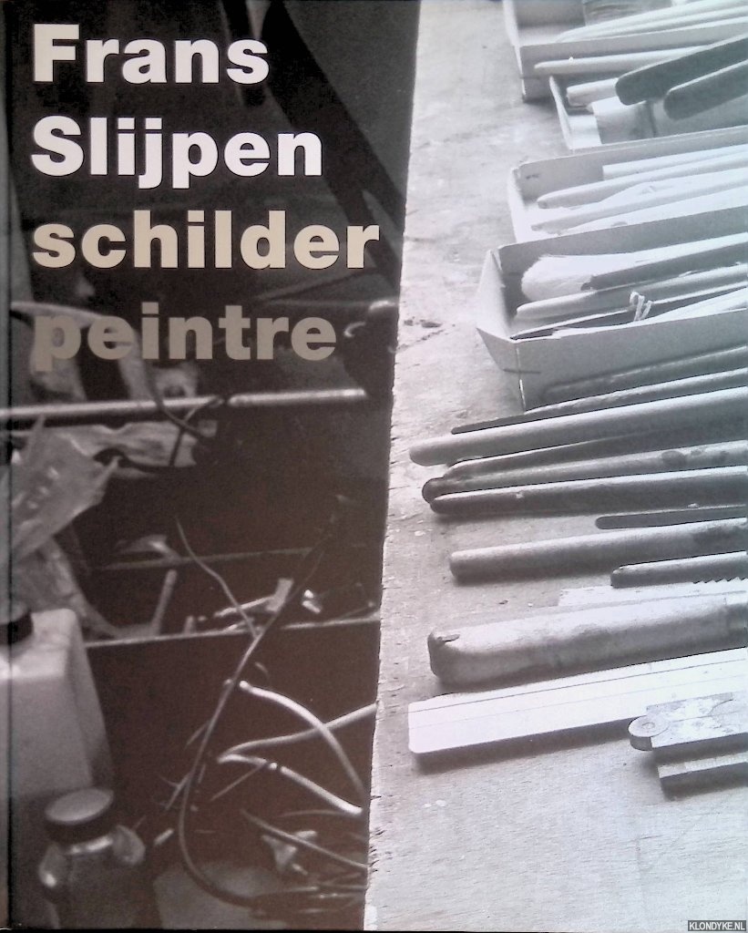 Dun, Ko van - Frans Slijpen: schilder = Frans Slijpen: peintre