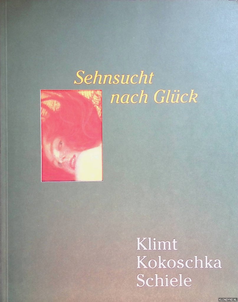 Schulze, Sabine - Sehnsucht nach Glck: Wiens Aufbruch in die Moderne: Klimt, Kokoschka, Schiele