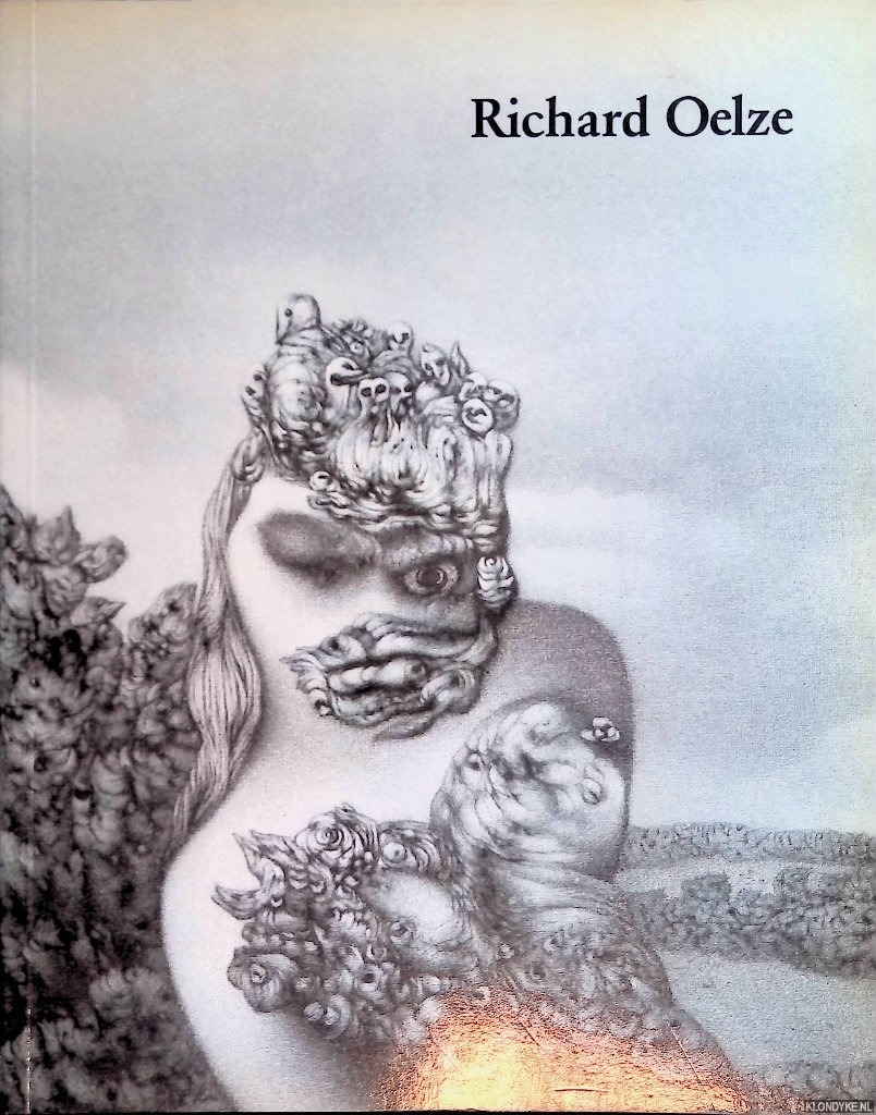 Schmied, Wieland - Richard Oelze, 1900-1980: Gemalde und Zeichnungen