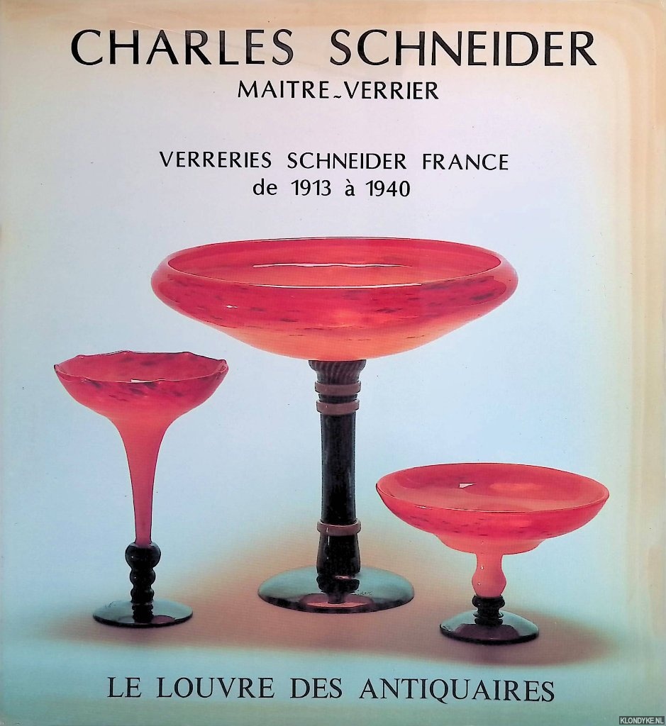 Olivi, Jean-Luc - and others - Charles Schneider: maitre-verrier: Verreries Schneider France de 1913  1940