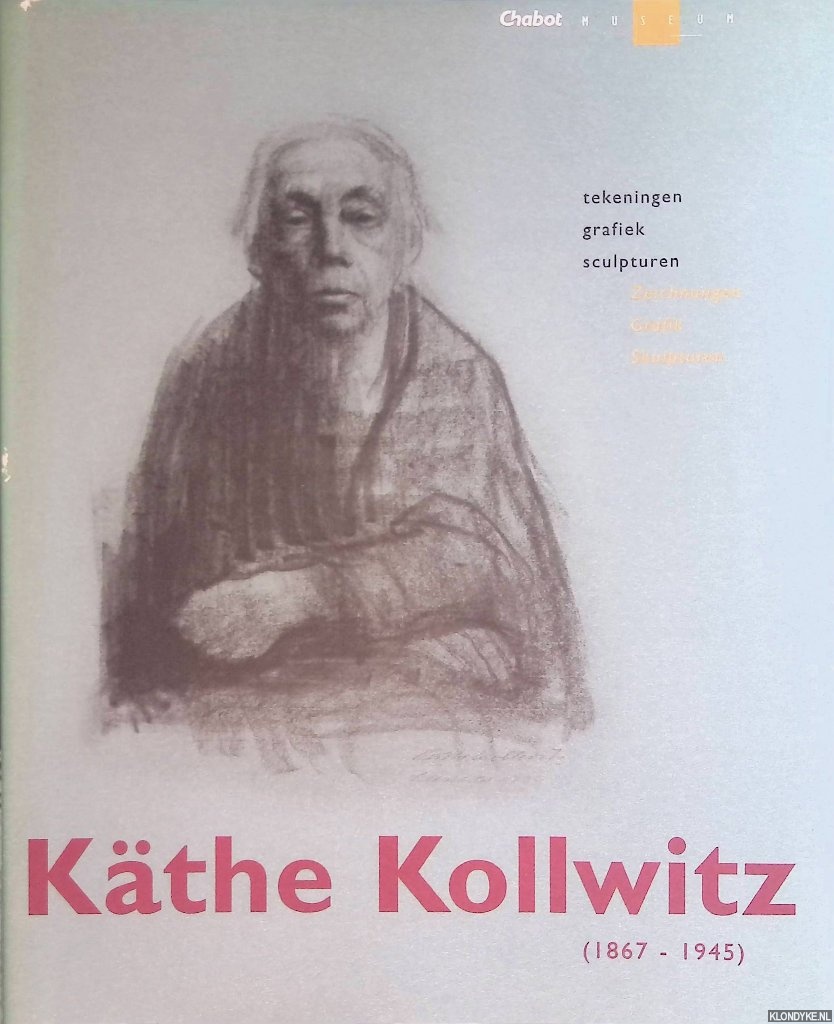 Ebbinge Wubben, J.C. - Kthe Kollwitz (1867-1945): tekeningen, grafiek, sculpturen = Kthe Kollwitz (1867-1945): Zeichnungen, Grafik, Skulpturen