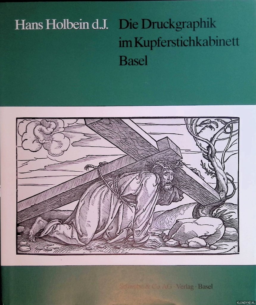 Mller, Christian - Hans Holbein d.J.: Die Druckgraphik im Kupferstichkabinett Basel