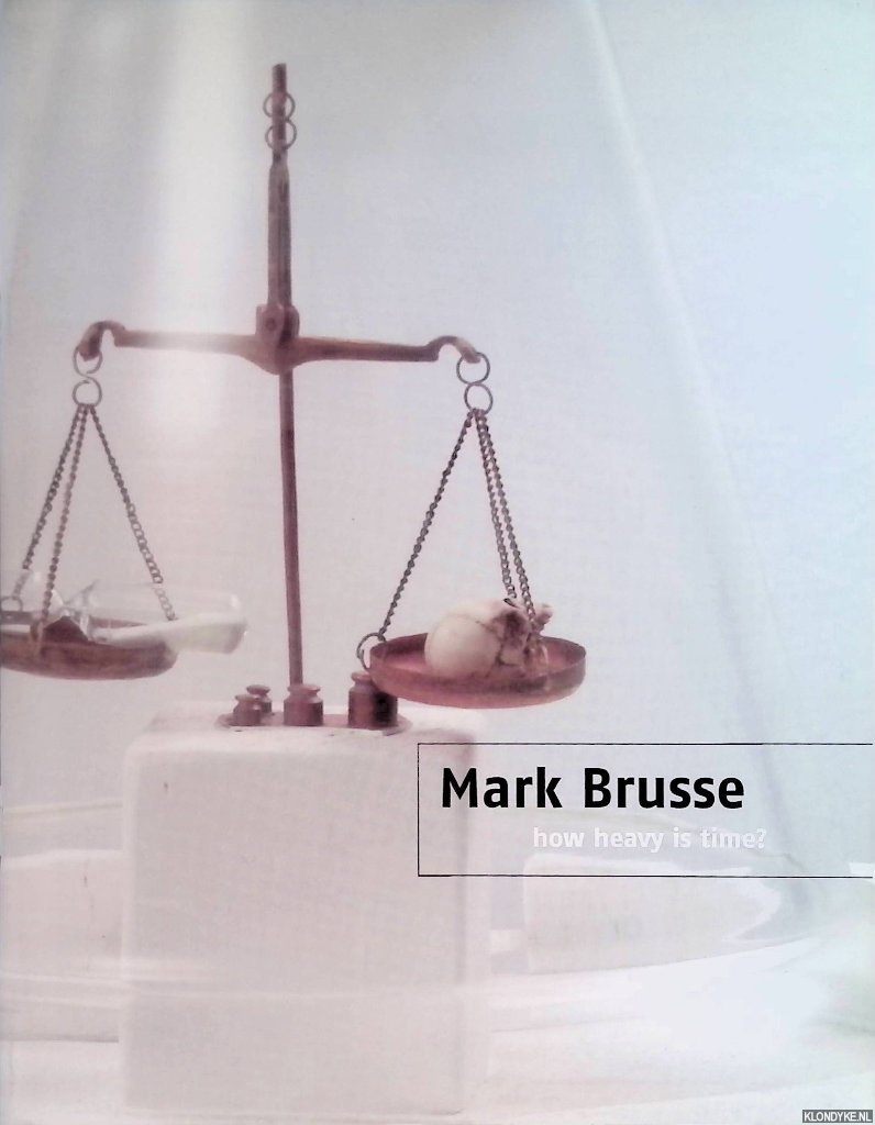 Dijkstra, Jeroen - Mark Brusse: how heavy is time?