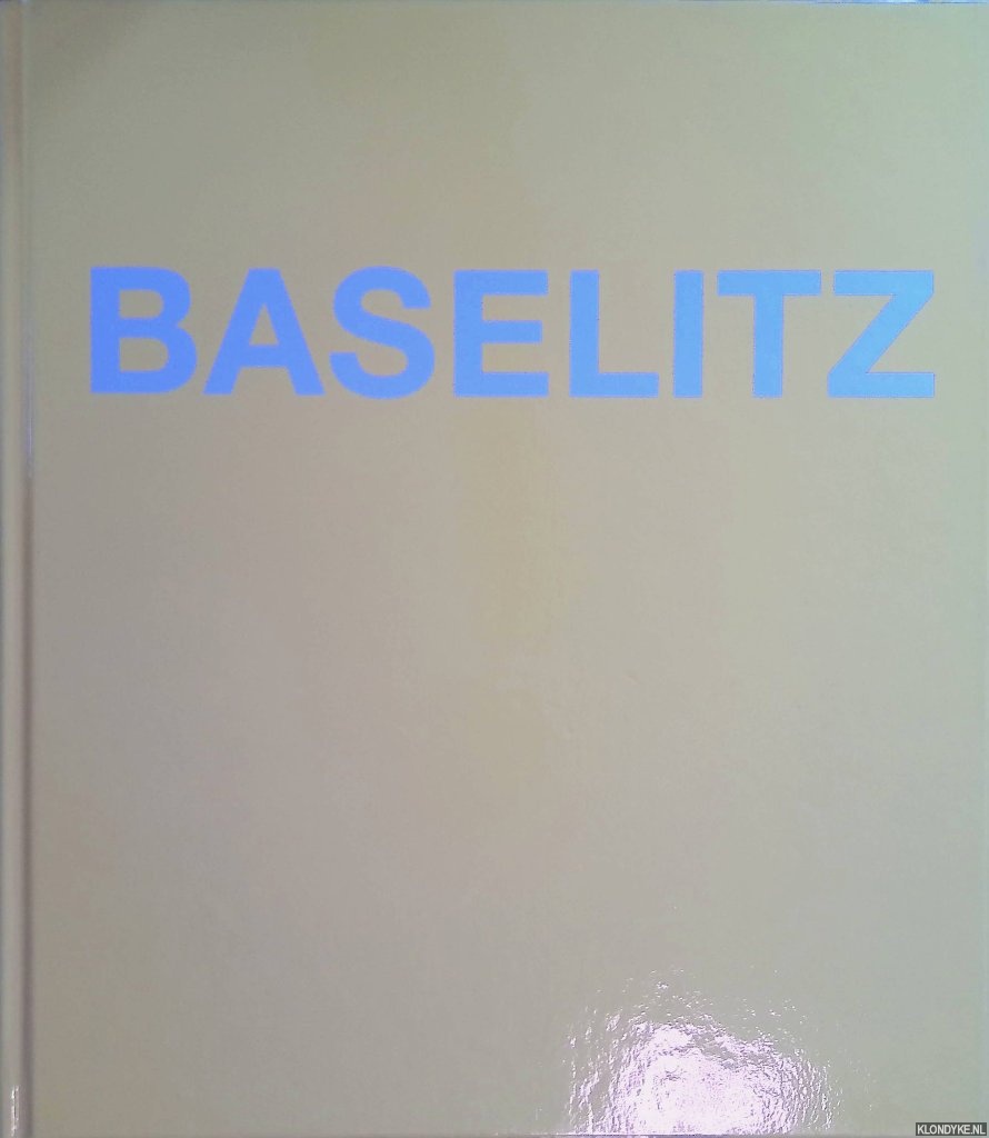 Schiff, Richard & Uwe M. Schneede & Peter Gorsen & Susanne Kleine - Georg Baselitz: Bilder, die den Kopf verdrehen