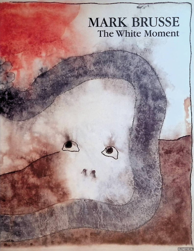 Monshouwer, Saskia - and others - Mark Brusse: The White Moment
