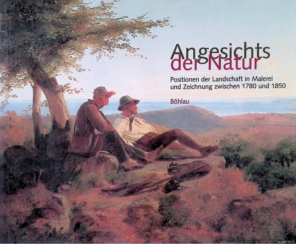 Sitt, Martina & Bettina Baumgrtel - Angesichts der Natur. Positionen der Landschaft in Malerei und Zeichnung zwischen 1780 und 1850
