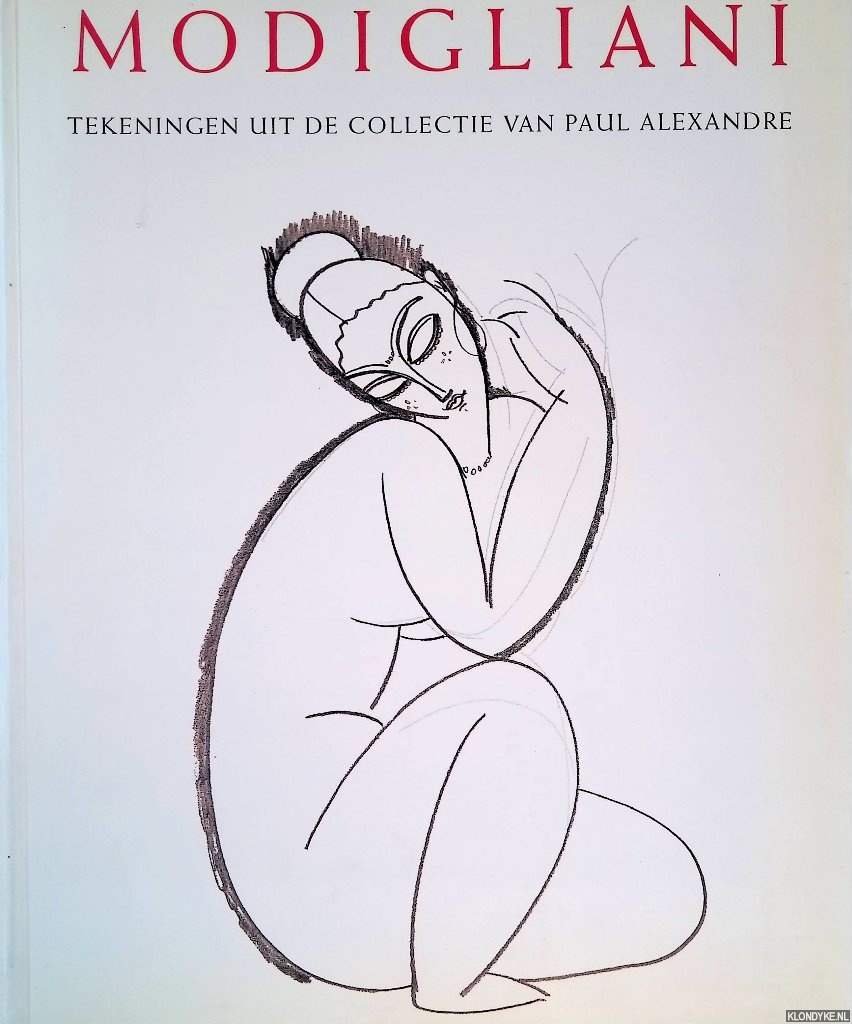 Alexandre, Nol - Modigliani: onuitgegeven tekeningen, documenten en getuigenissen uit de voormalige verzameling van Paul Alexandre