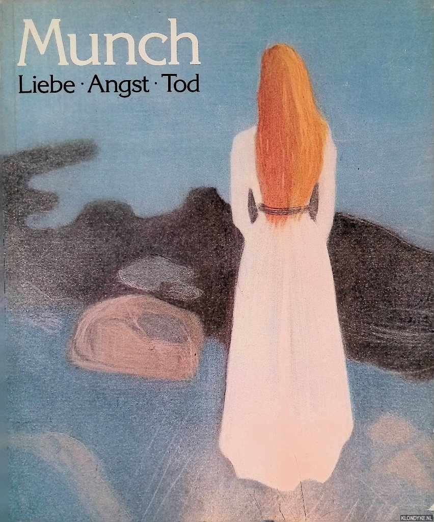 Eggum, Arne & Ulrich Weisner & Alf Boe - Munch: Liebe, Angst, Tod: Themen und Variationen: Zeichnungen und Graphiken aus dem Munch-Museum Oslo
