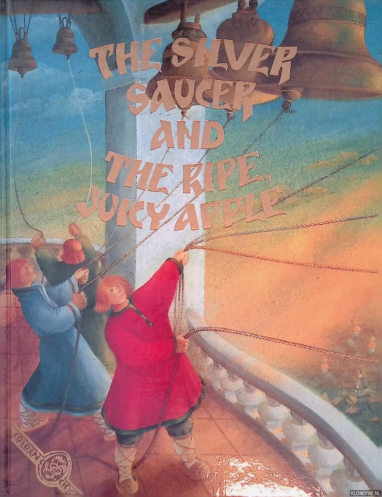 Kokola, Carolee (editor) & Olga Kondakova (illustrator) & Igor Gerasimov (translator) - The Silver Saucer and the Ripe Juicy Apple: Russian Folk Tales