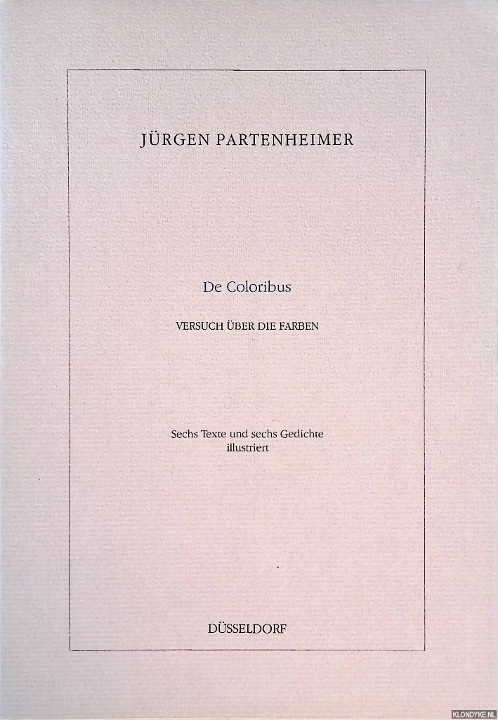 Partenheimer, Jrgen - Jrgen Partenheimer: De Coloribus: Versuch ber die Farben: Sechs Texte und sechs Gedichte illustriert