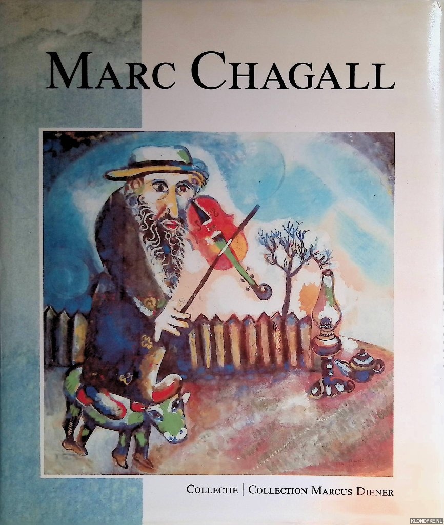 Diener, Marcus & Jean-Claude Macard & Mira Friedman - Marc Chagall: collectie Marcus Diener = Marc Chagall: collection Marcus Diener