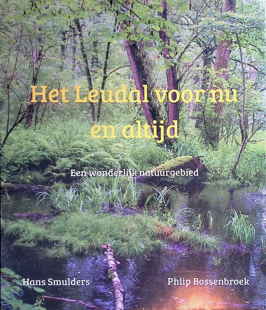 Smulders, Hans & Phlip Bossenbroek - Het Leudal voor nu en altijd: een wonderlijk natuurgebied