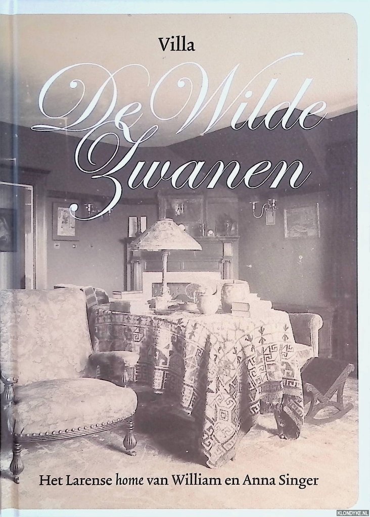 Vels Heijn, Annemarie - Villa De Wilde Zwanen: het Larense home van William en Anna Singer