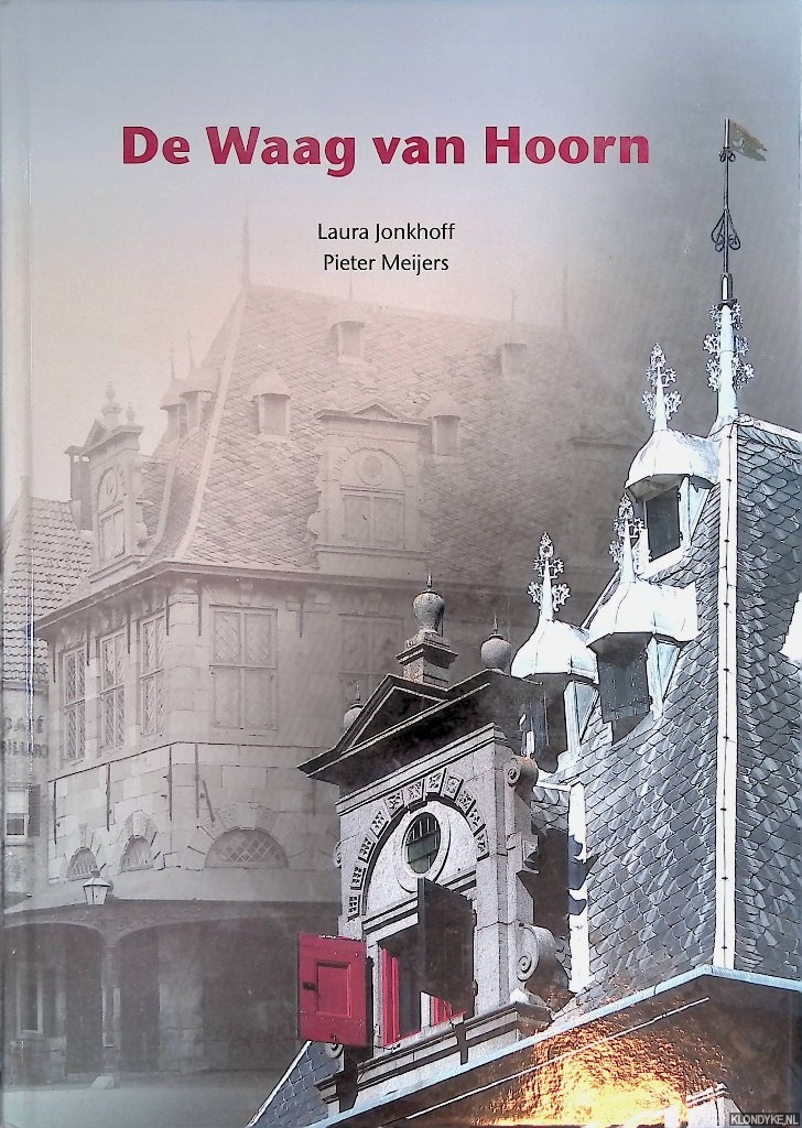 Jonkhoff, Laura & Pieter Meijers - De Waag van Hoorn