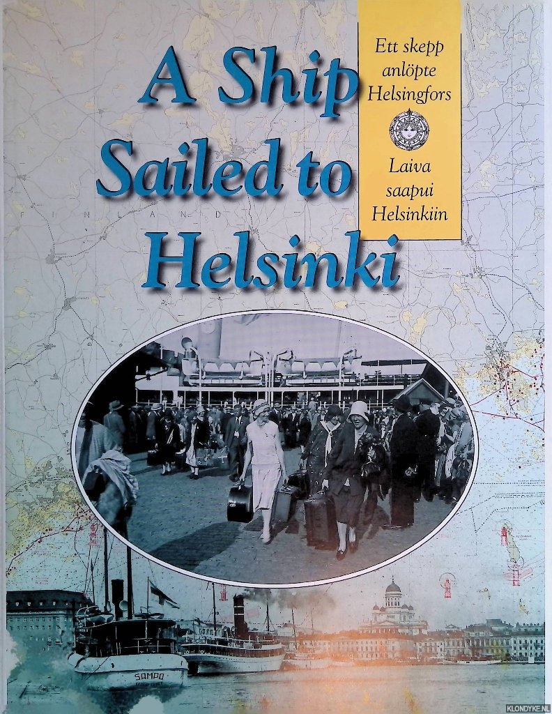 Blomgren, Riitta - A ship sailed to Helsinki: the development of passenger ship traffic in Helsinki from the 1820s to the present day