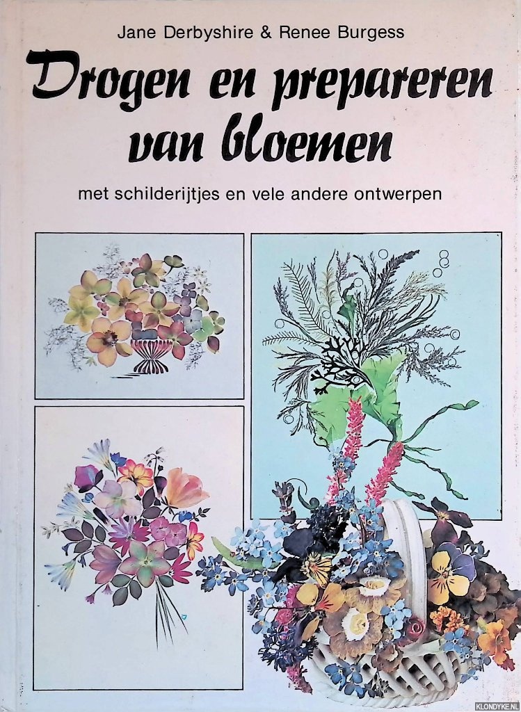 Derbyshire, Jane & Renee Burgess - Drogen en prepareren van bloemen: met schilderijtjes en vele andere ontwerpen