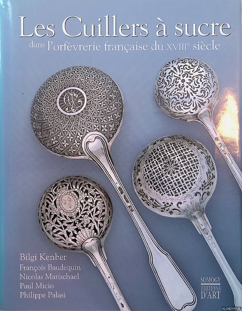 Kenber, Bilgi & Franois Baudequin & Nicolas Marischael & Paul Micio & Philippe Palasi - Les Cuillers  Sucre dans l'orfvrerie franaise du XVIIIe sicle