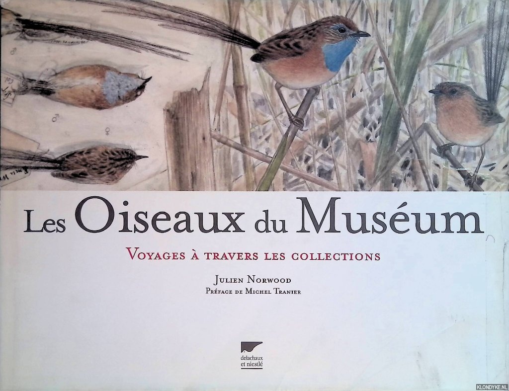 Norwood, Julien & Michel Tranier - Les oiseaux du Musum: Voyages  travers les collections