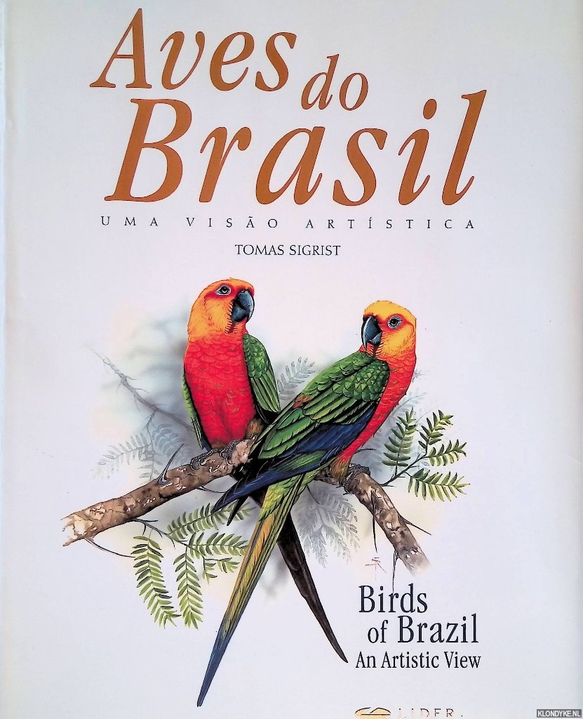 Sigrist, Tomas - Birds of Brazil: an Artistic View = Aves do Brasil: uma Visao Artistica
