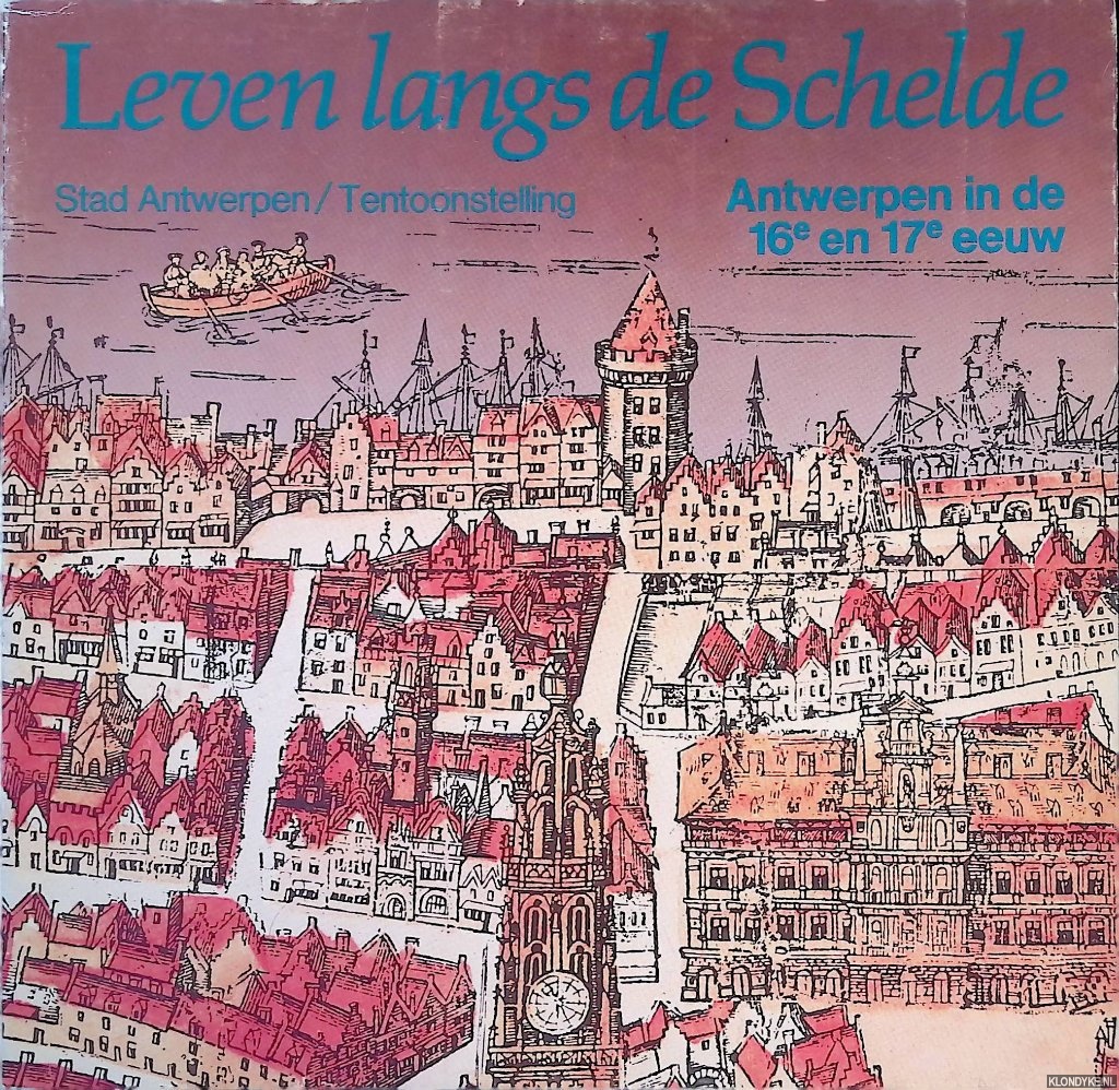 Elewyck, J. van - Leven langs de Schelde: Antwerpen in de 16e en 17e eeuw
