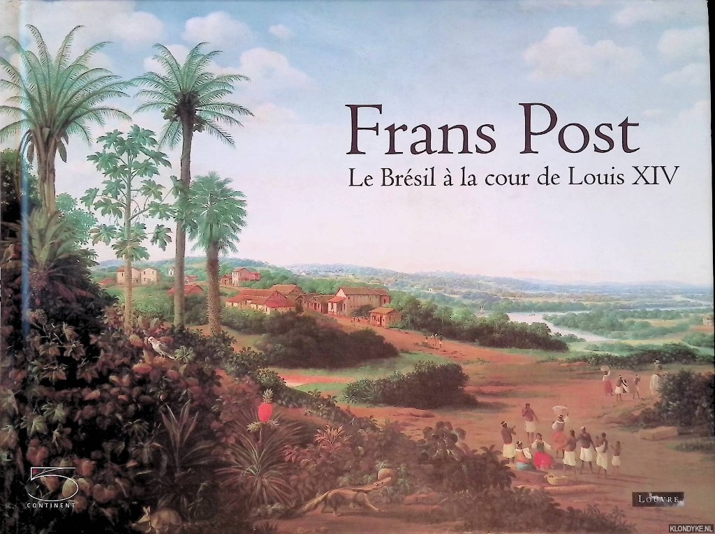 Corra do Lago, Pedro & Blaise Ducos - Frans Post: Le Brsil  la cour de Louis XIV