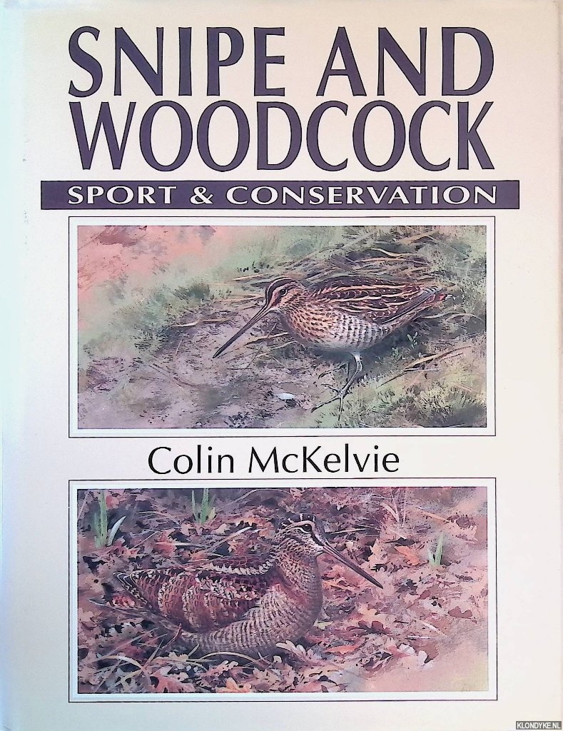 McKelvie, Colin - Snipe and Woodcock: Sport and Conservation