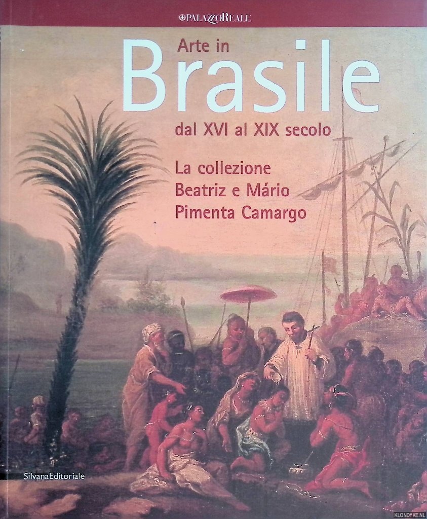 Oswaldo de Arajo Santos, Angelo - and others - Arte in Brasile dal XVI al XIX secolo: la Collezione Beatriz E Mrio Pimenta Camargo