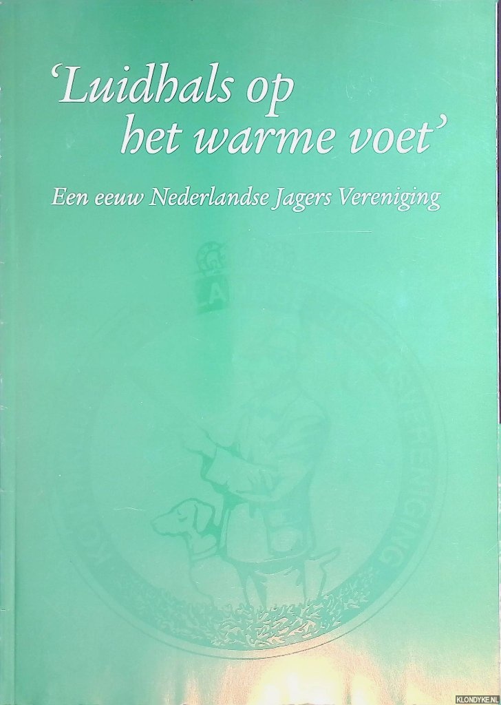 Broekmans, Trix - en anderen - Luidhals op het warme voet. Een eeuw Nederlandse Jagers Vereniging