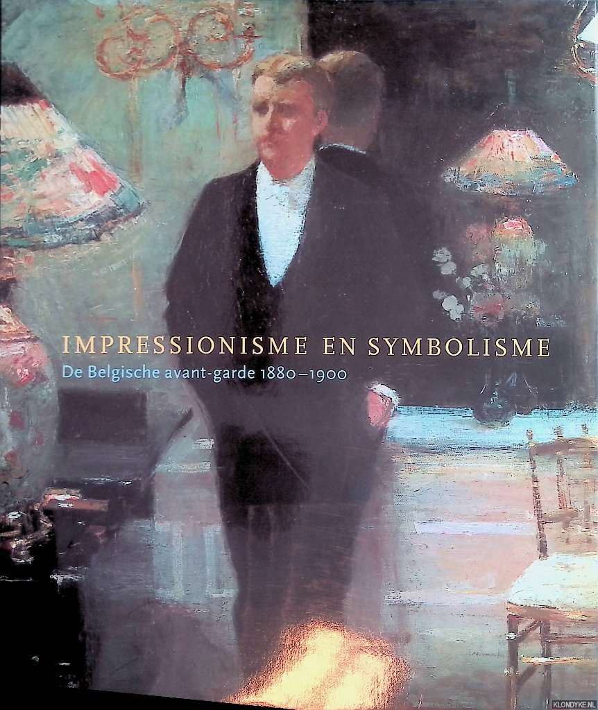 Stevens, MaryAnne - Impressionisme en symbolisme: de Belgische avant-garde 1880-1900