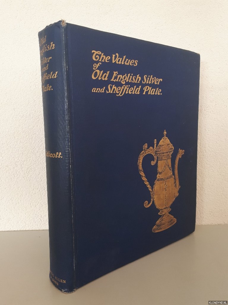 Caldicott, J.W. - The values of Old English Silver and Sheffield Plate from the XVth to the XIXth Centuries