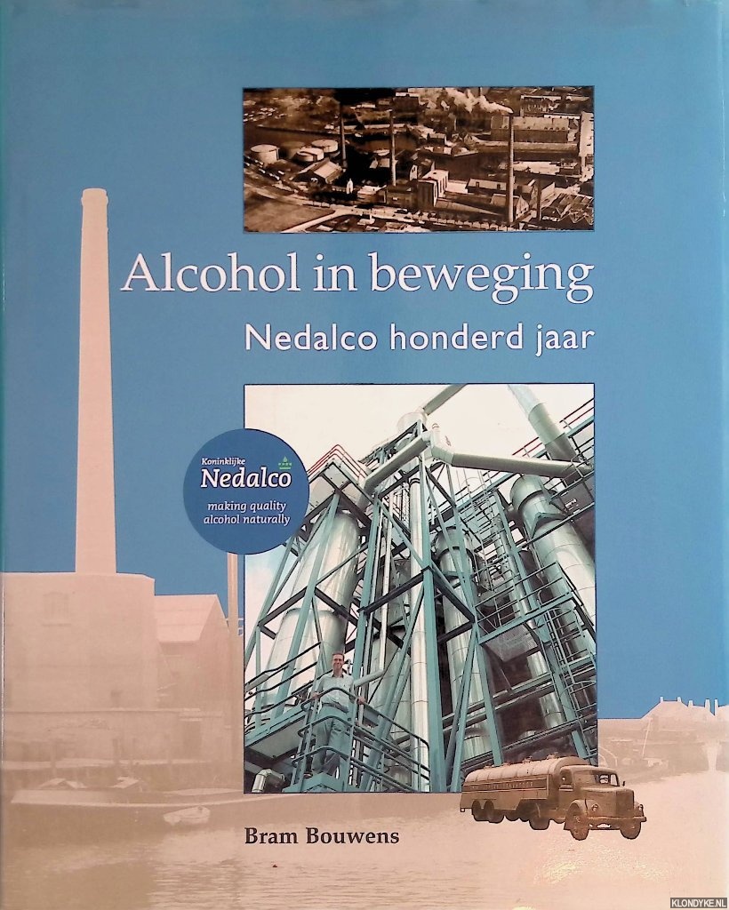 Bouwens, Bram - Alcohol in beweging: Nedalco honderd jaar