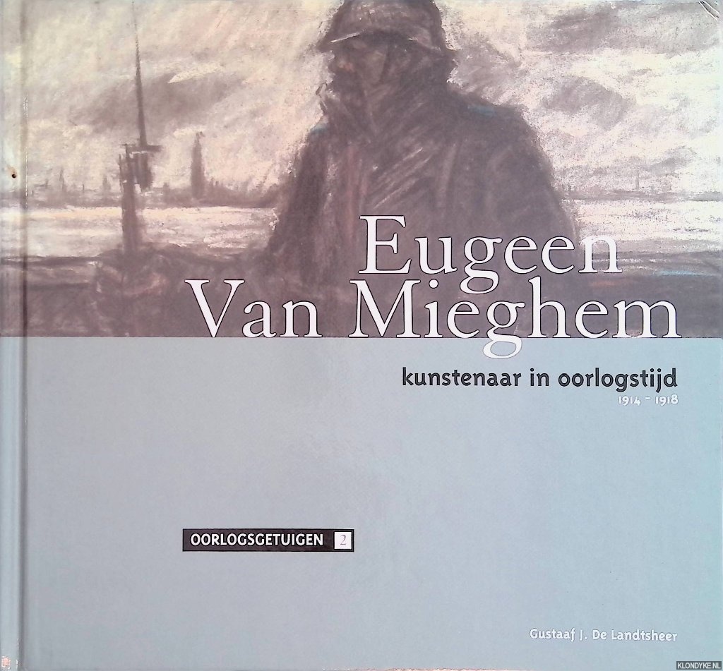 Landtsheer, Gustaaf J. De - Eugeen Van Mieghem: kunstenaar in oorlogstijd 1914-1918