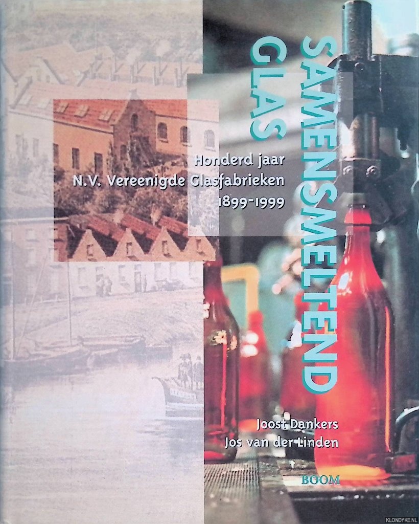 Dankers, Joost & Jos van der Linden - Samensmeltend glas: honderd jaar N.V. Vereenigde Glasfabrieken 1899-1999