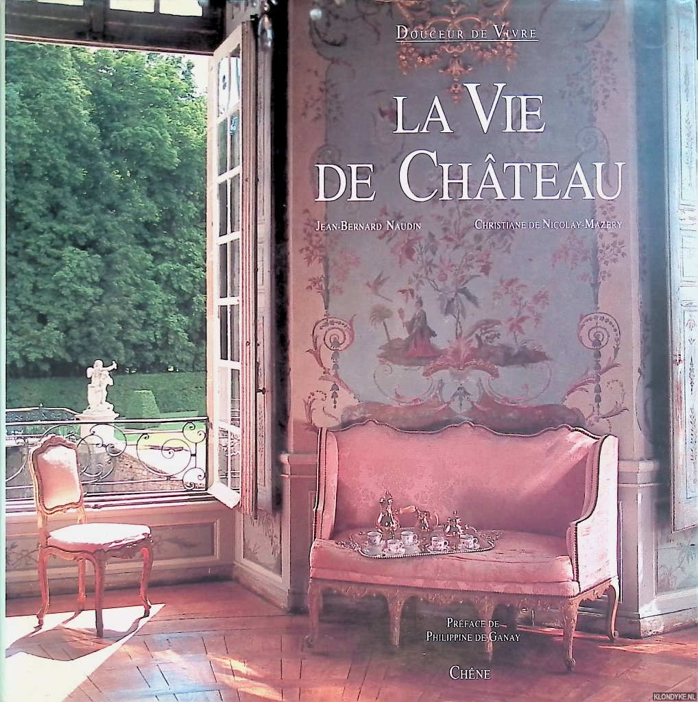 Naudin, Jean-Bernard & Christiane de Nicolay-Mazery - Douceur de vivre: la vie de chteau