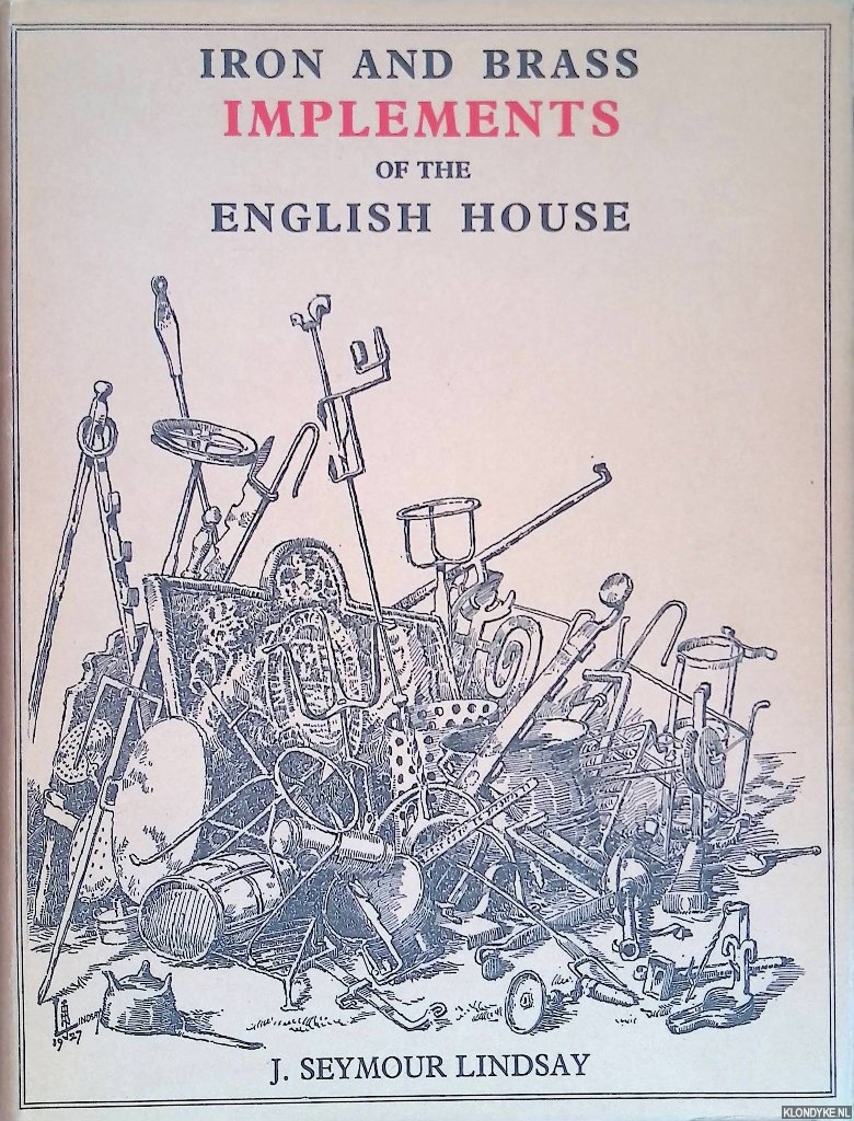 Lindsay, J. Seymour - Iron and Brass Implemements of the English House