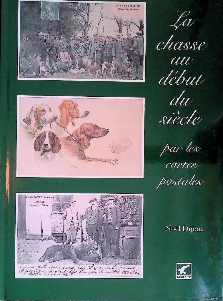 Dijoux, Nol - La chasse au dbut du sicle par les cartes postales