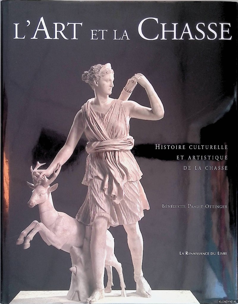 Pradi-Ottinger, Bndicte - L'Art et la Chasse: histoire culturelle et artistique de la chasse