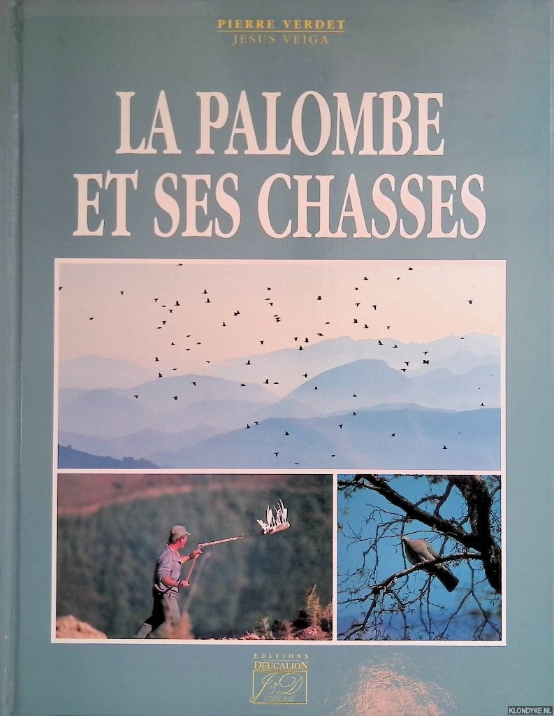 Verdet Pierre & Jesus Veiga - La palombe et ses chasses