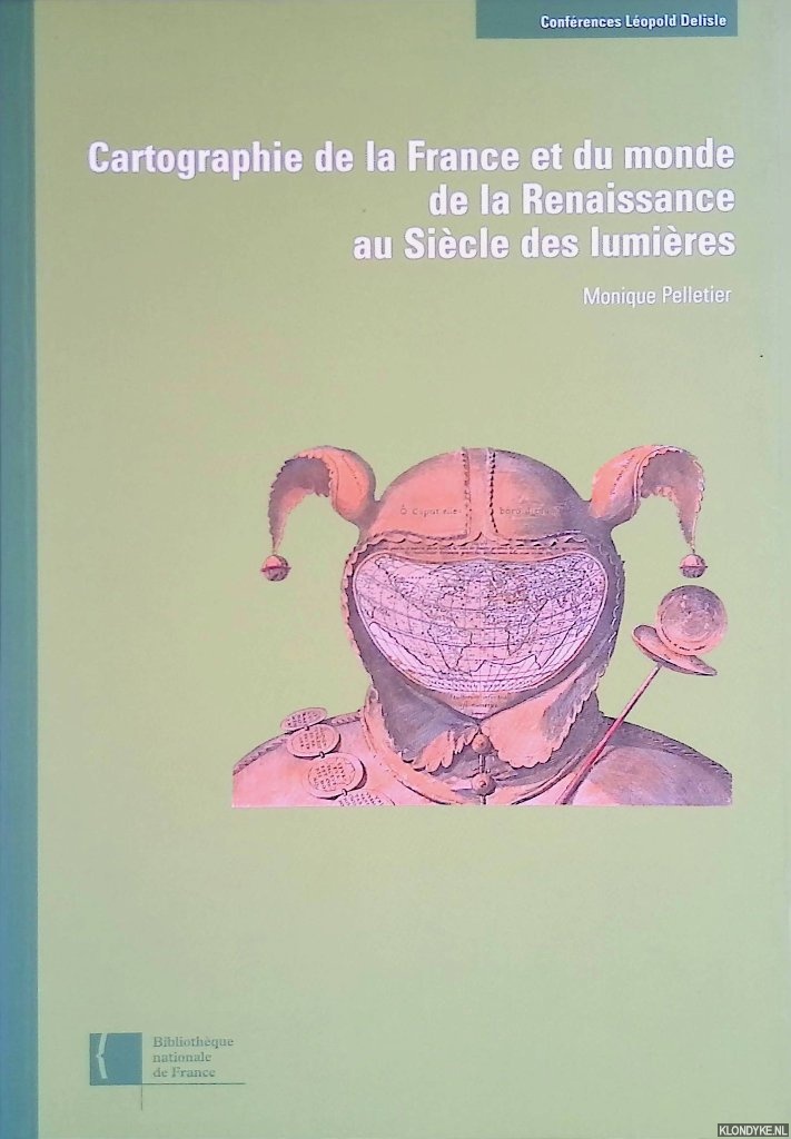 Pelletier, Monique - Cartographie de la France et du monde de la Renaissance au sicle des lumires *SIGNED*