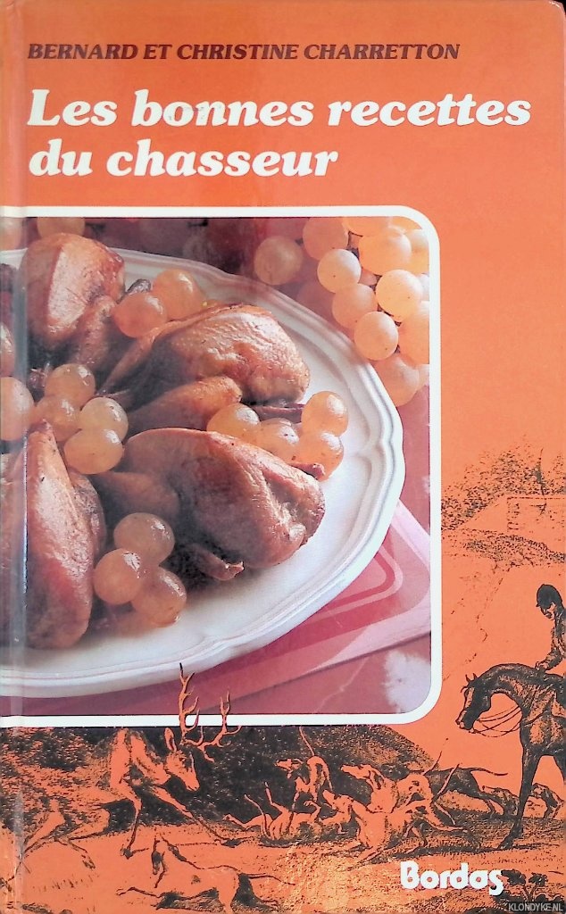 Charretton, Bernard & Christine Charretton - Les bonnes recettes du chasseur