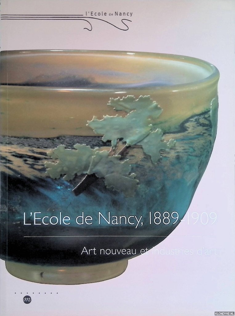 Loyer, Franois - L'Ecole de Nancy, 1889-1909: Art nouveau et industrie d'art