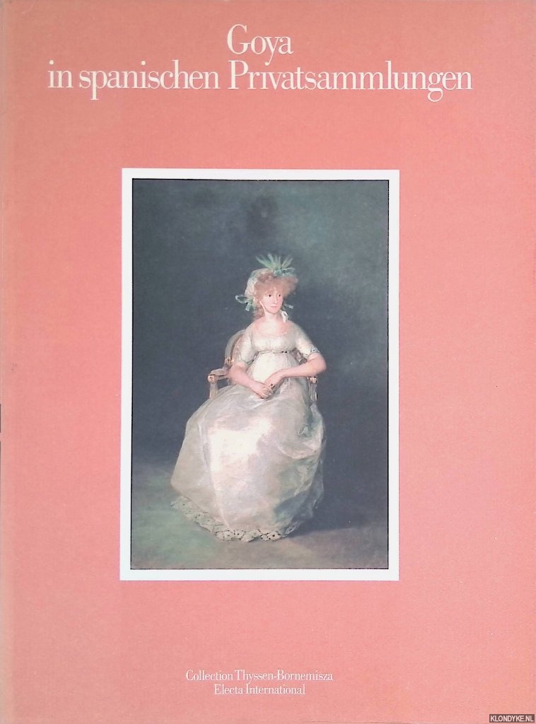 Gassier, Pierre & Julian Gllego & Nigel Glendinning & Gonzalo Anes - Goya in spanischen Privatsammlungen: collection Thyssen-Bornemisza