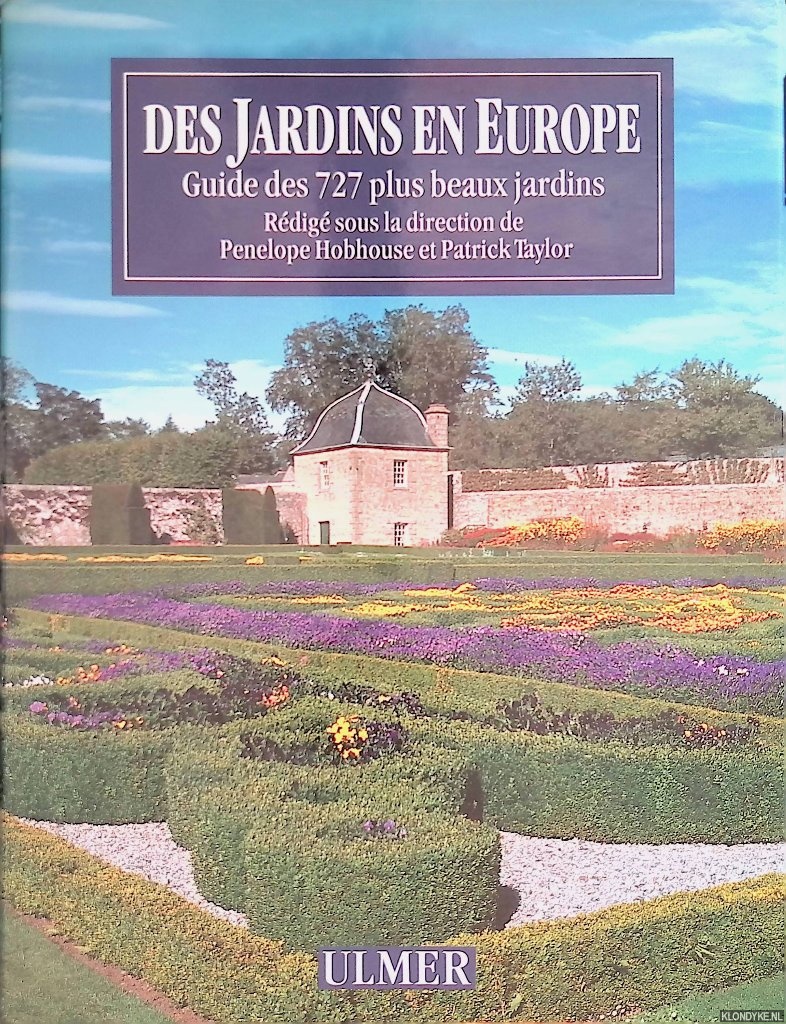 Hobhouse, Penelope & Patrick Taylor - Des jardins en Europe: guide des 727 plus beaux jardins