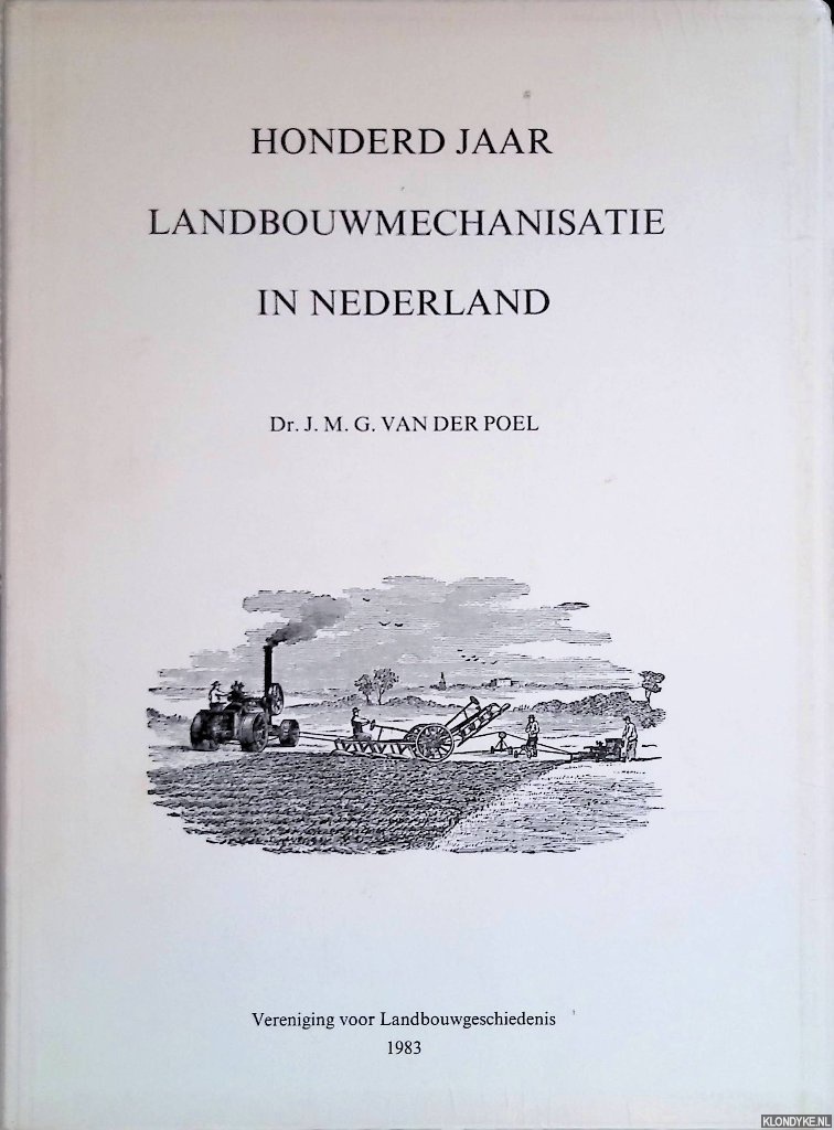Poel, Dr. J.M.G. van der - Honderd jaar landbouwmechanisatie in Nederland