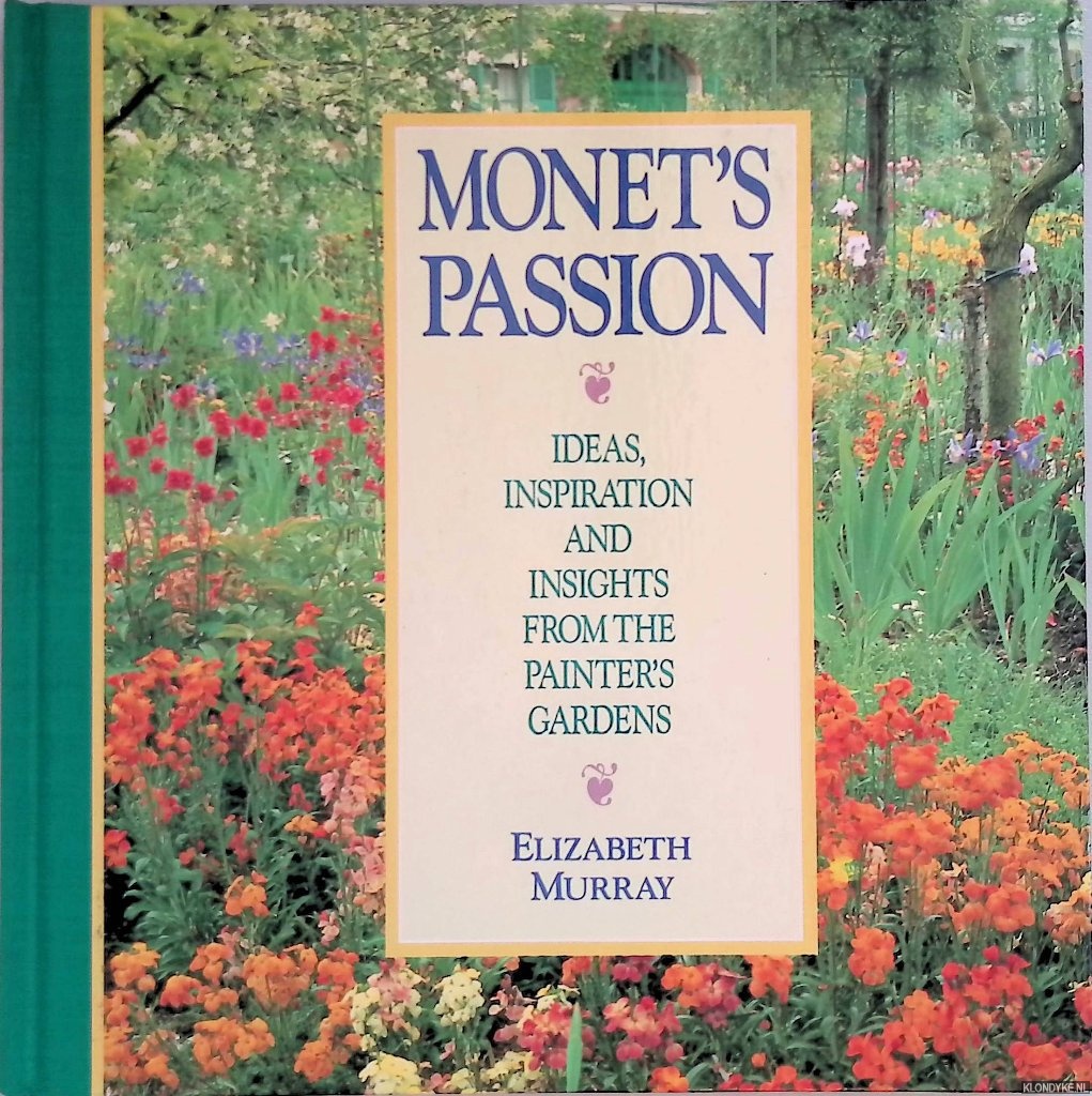 Murray, Elizabeth - Monet's Passion: Ideas, Inspiration and Insights from the Painter's Gardens