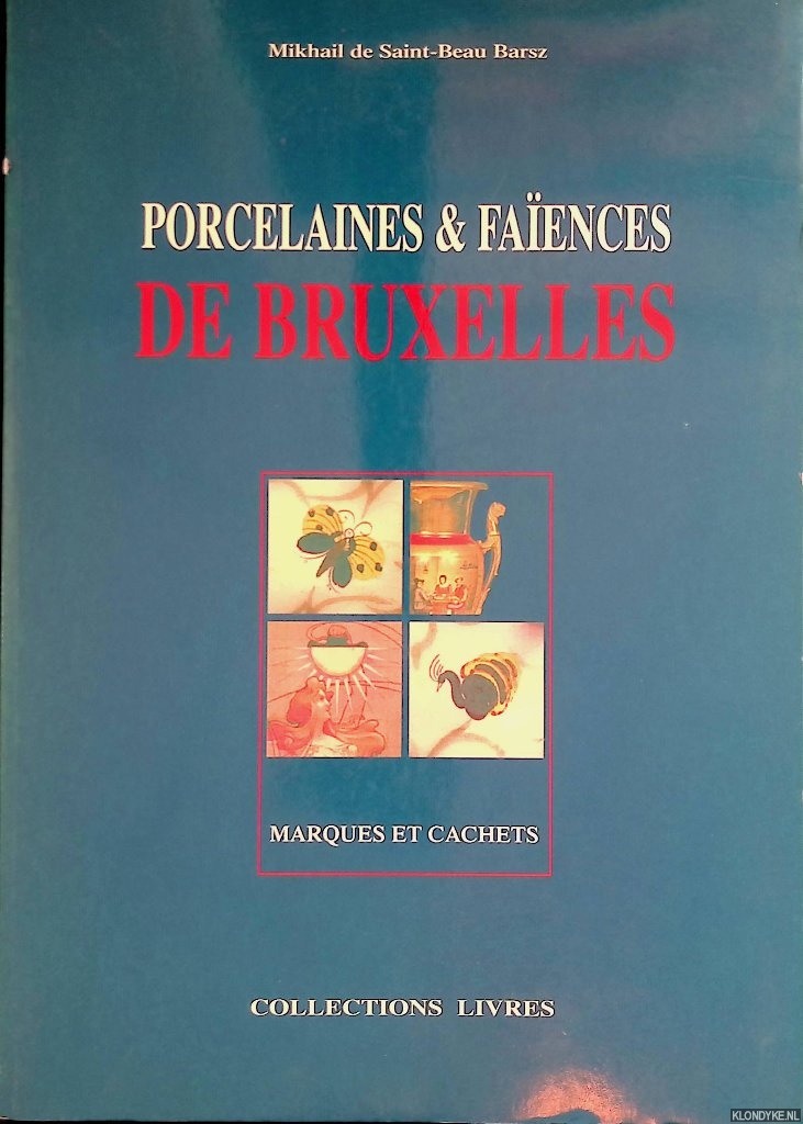 Saint-Beau Barsz, Mikhail de - Porcelaines and faences de Bruxelles: marques et cachets