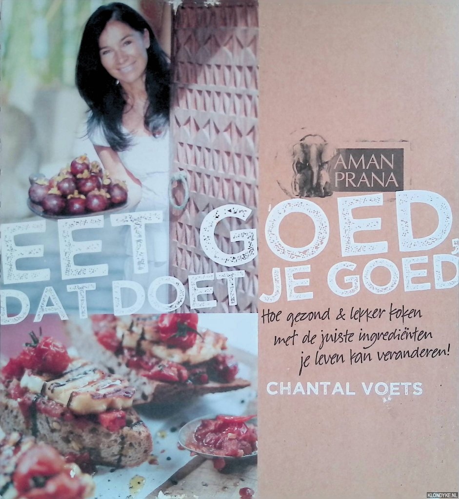 Voets, Chantal - Eet goed, dat doet je goed: hoe gezond lekker koken met de juiste ingredinten je leven kan veranderen!