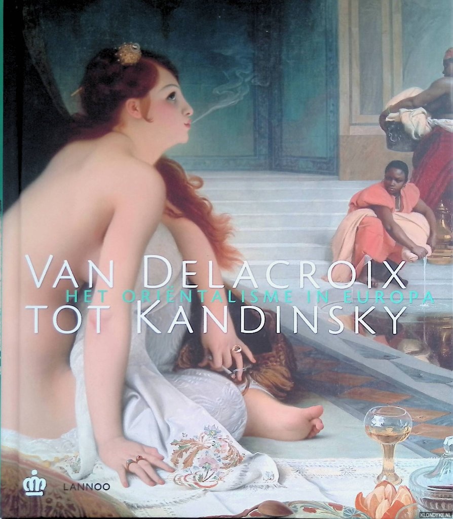 Draguet, Michel - Van Delacroix tot Kandinsky: het orintalisme in Europa