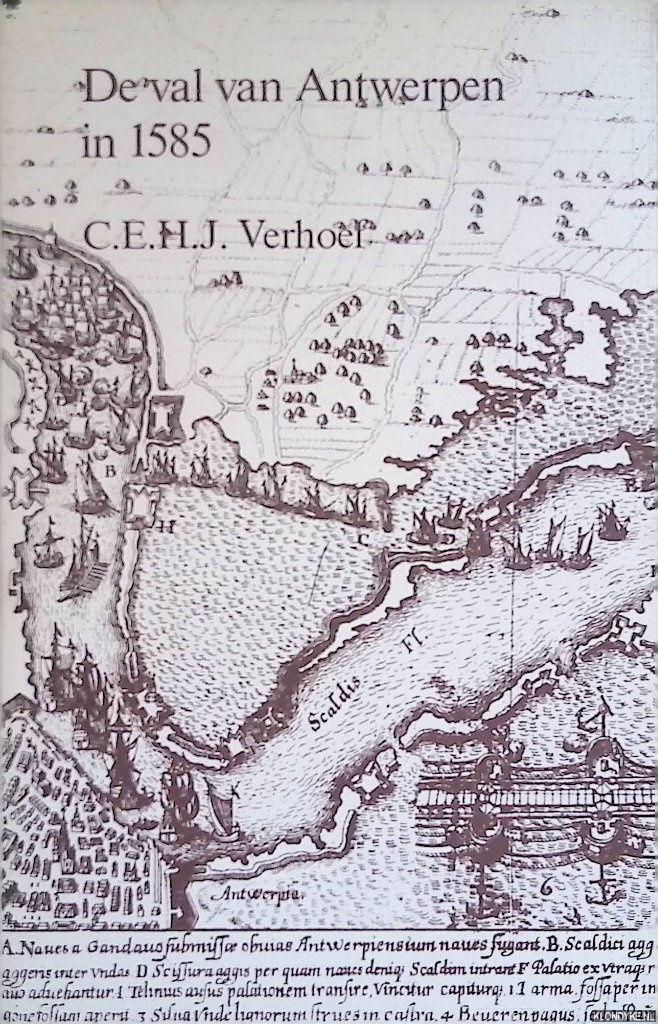 Verhoef, C.E.H.J. - De val van Antwerpen in 1585